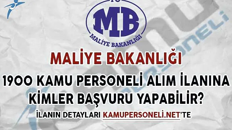 Maliye Bakanlığı 1900 Kamu Personeli Alım İlanına Kimler Başvuru Yapabilir?