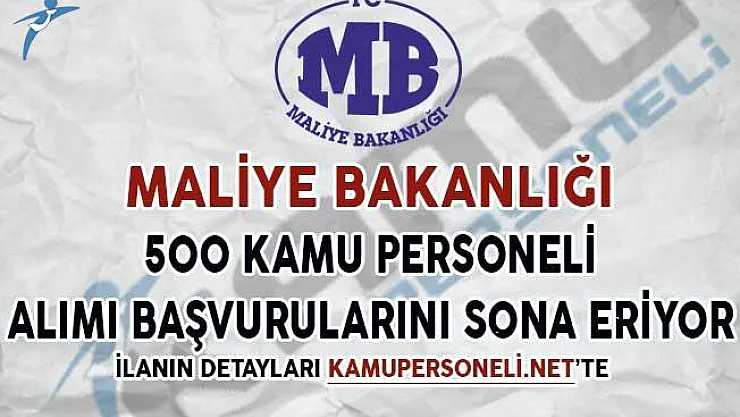 Maliye Bakanlığı 500 Kamu Personeli Alımı Başvuruları Sona Eriyor