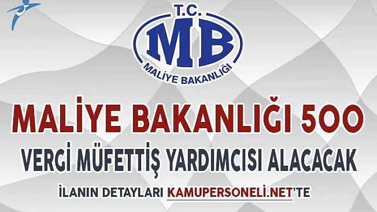 Maliye Bakanlığı 500 Vergi Müfettiş Yardımcısı Alımı Yapacak