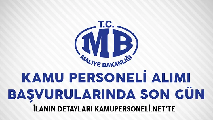 Maliye Bakanlığı Kamu Personeli Alımı Başvurularında Son Gün!