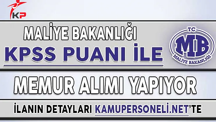 Maliye Bakanlığı KPSS Puanı İle Memur Personel Alımı İçin Başvurular Sona Eriyor !