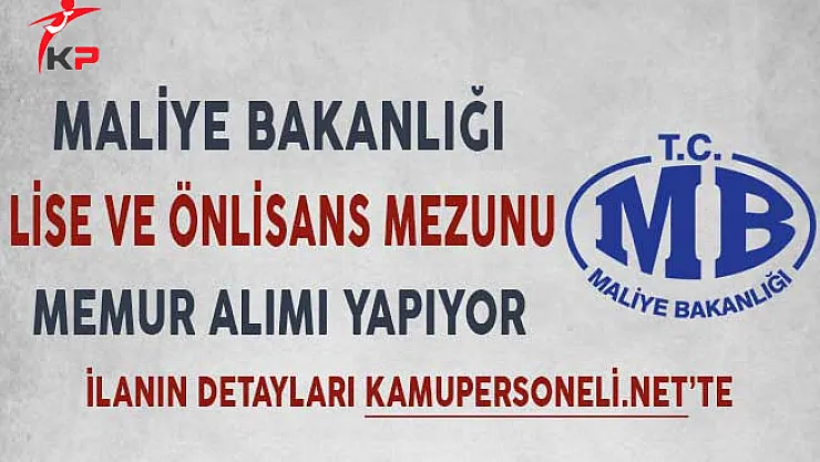 Maliye Bakanlığı Lise ve Önlisans Mezunu Memur Alımı Yapıyor!