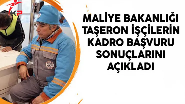 Maliye Bakanlığı Taşeron İşçilerin Kadro Başvuru Sonuçlarını Açıkladı