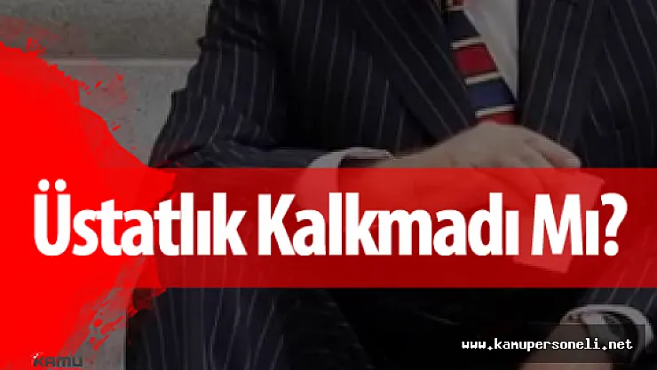Maliye Bakanlığı'nda Üstatlık Devam Mı Ediyor?