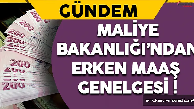Maliye Bakanlığı'ndan Erken Maaş Genelgesi !