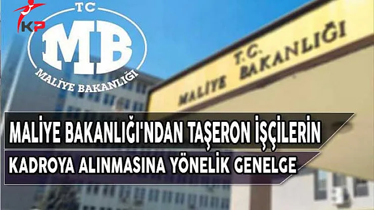Maliye Bakanlığı'ndan Taşeron İşçilerin Kadroya Alınmasına Yönelik Genelge