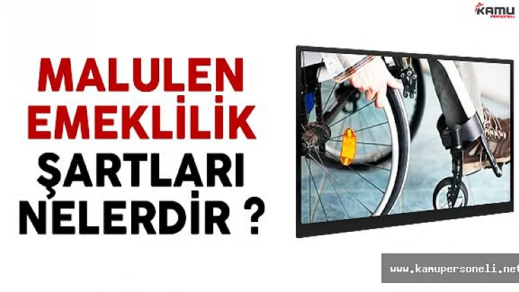Malulen Emeklilikten Kimler Yararlanabilir Şartları Nedir ?