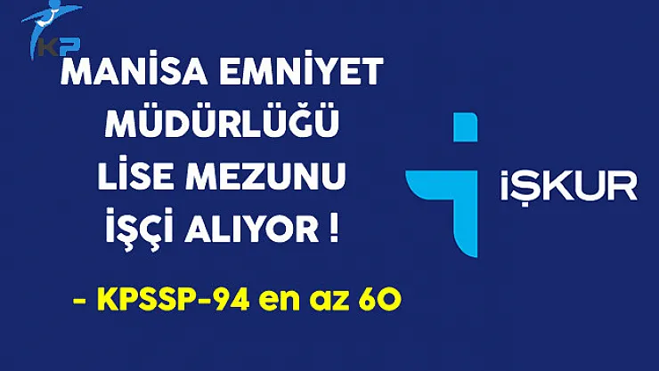 Manisa Emniyet Müdürlüğü Lise Mezunu İşçi Alıyor