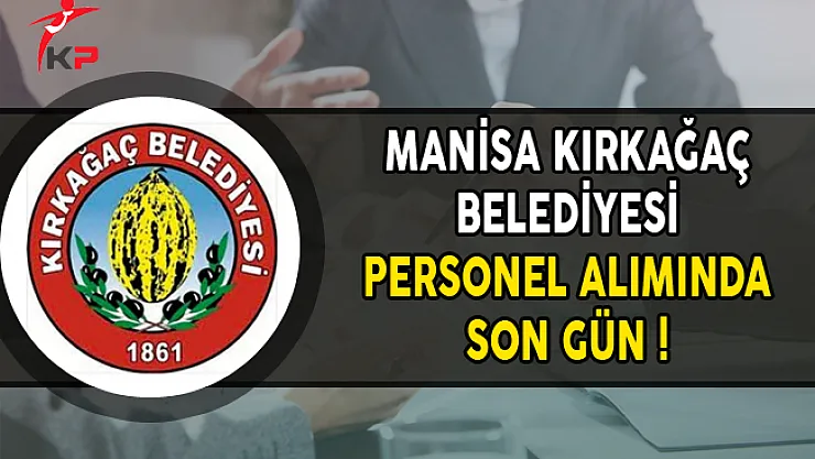 Manisa Kırkağaç Belediyesi Sözleşmeli Personel Alımında Son Gün