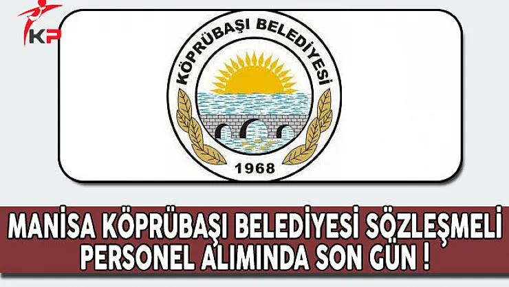 Manisa Köprübaşı Belediyesi Sözleşmeli Personel Alımında Son Gün !