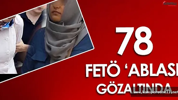 Manisa'da FETÖ Ablaları Operasyonu 78 Kişi Yakalandı