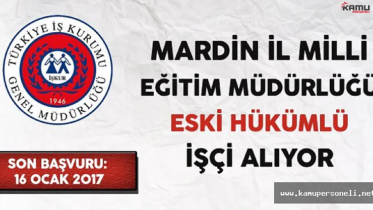 Mardin İl Milli Eğitim Müdürlüğü Lise Mezunu Eski Hükümlü İşçi Alıyor