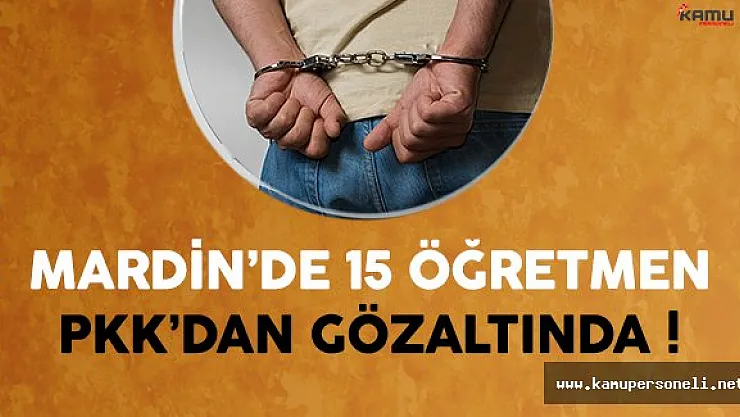 Mardin'de 15 öğretmen PKK iddiasıyla gözaltına alındı