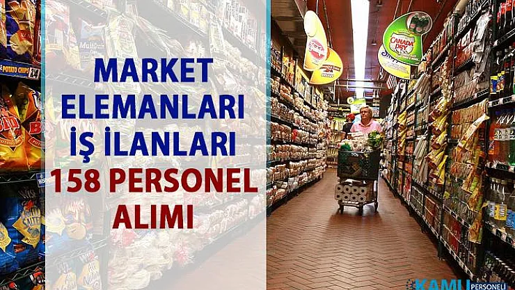 Market iş ilanları! İŞKUR tarafından 158 market elemanı personel alımı yapılacaktır