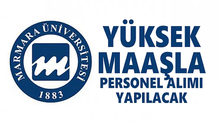 Marmara Üniversitesi yüksek maaşla personel alımı yapacak!
