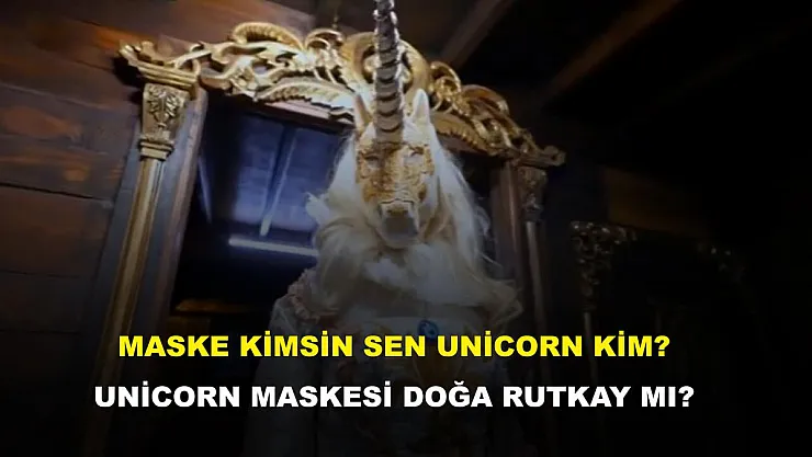 Maske Kimsin Sen unicorn kim? Unicorn maskesi Doğa Rutkay mı?