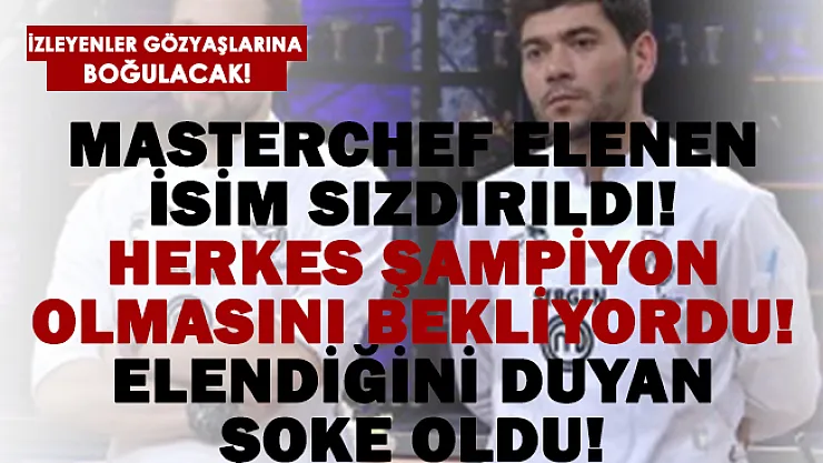 MasterChef 10 Ocak elenen isim sızdırıldı! Herkes şampiyon olmasını bekliyordu! Elendiği duyuruldu!