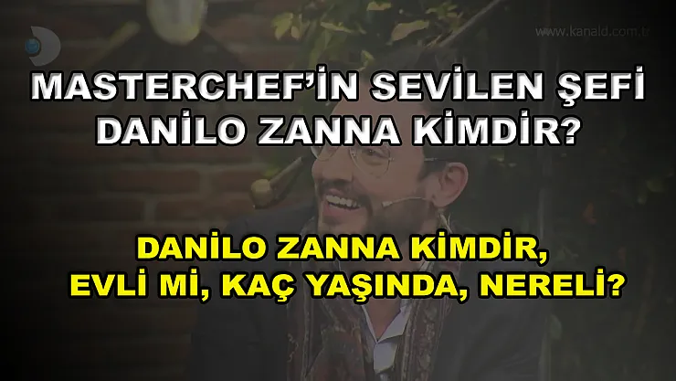 MasterChef'in sevilen şefi Danilo Zanna kimdir? Danilo Zanna kimdir, evli mi, kaç yaşında, nereli?