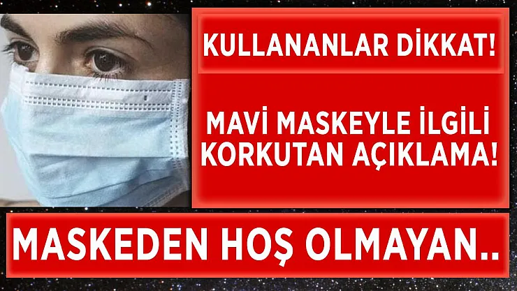 Mavi maske ile ilgili korkutan açıklama geldi!
