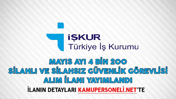 Mayıs Ayı 4 Bin 200 Silahlı ve Silahsız Güvenlik Görevlisi Alım İlanı Yayımlandı