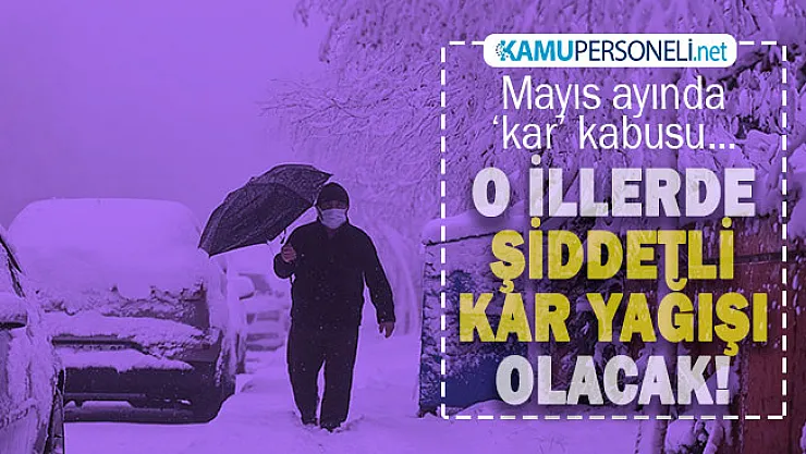 Mayıs ayında kar yağışı alarmı verildi! O illerde yaşayanlar dikkat: Kuvvetli kar yağışı olacak