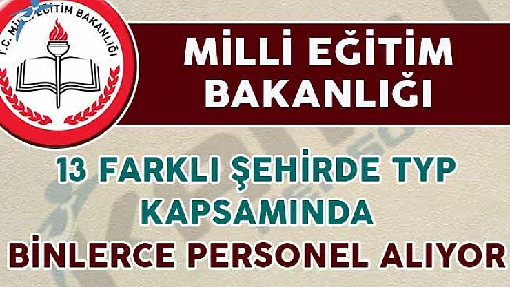 MEB 13 farklı şehirde TYP kapsamında binlerce personel alımı yapıyor