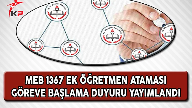 MEB 1367 Ek Öğretmen Ataması Göreve Başlama Duyurusu Yayımlandı