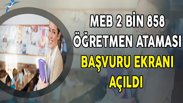 MEB 2 Bin 858 Öğretmen Ataması Başvuru Ekranı Açıldı