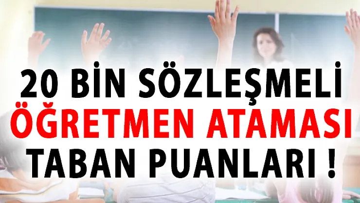MEB 20 Bin Sözleşmeli Öğretmen Ataması Taban Puanları!
