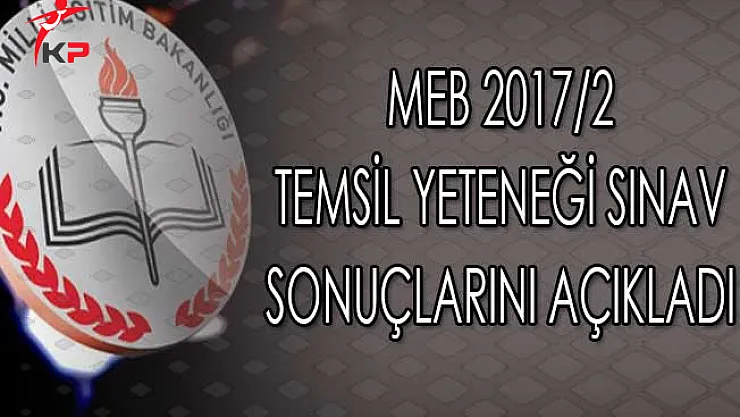 MEB 2017/2 Temsil Yeteneği Sınav Sonuçlarını Açıkladı