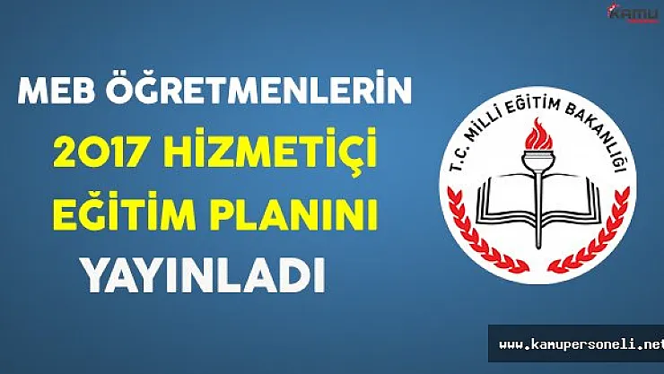 MEB 2017 Yılı Öğretmenlerin Hizmetiçi Eğitim Planını Yayınladı