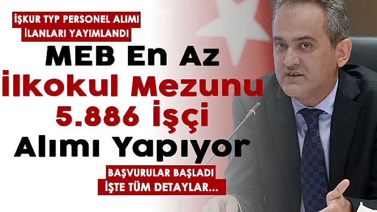 MEB 43 şehirde en az ilkokul mezunu 5.886 TYP personel alımı yapıyor! Başvurular başladı