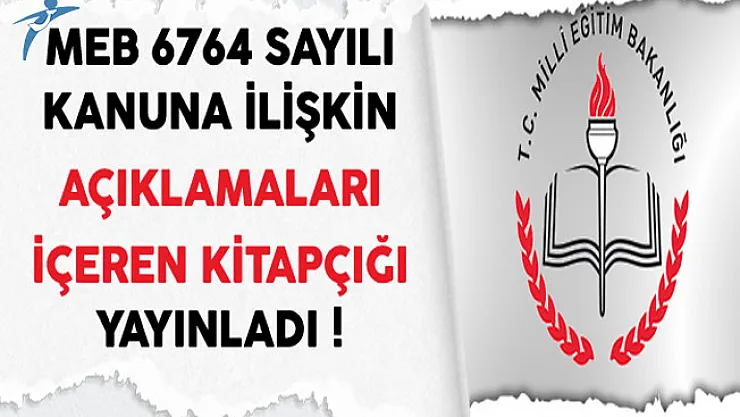 MEB 6764 Sayılı Kanuna İlişkin Açıklamaları İçeren Kitapçığı Yayınladı