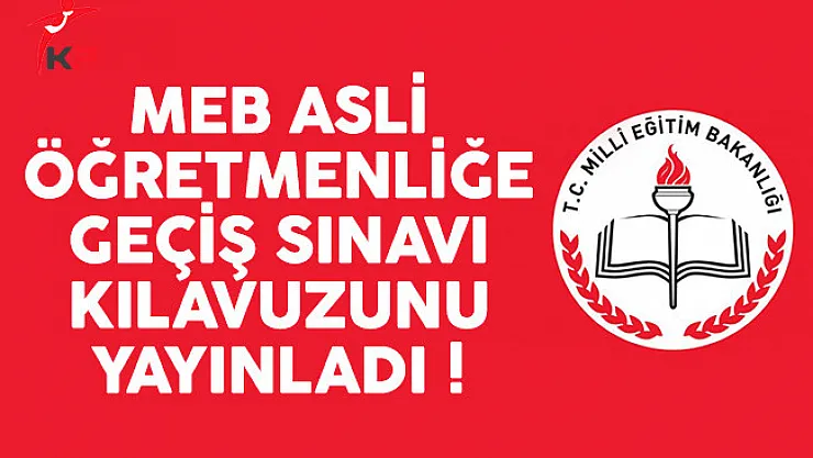 MEB Asli Öğretmenliğe Geçiş Sınavı Kılavuzunu yayınladı