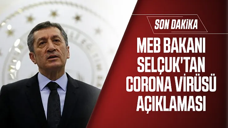 MEB Bakanı Selçuk'tan son dakika corona virüsü açıklaması!