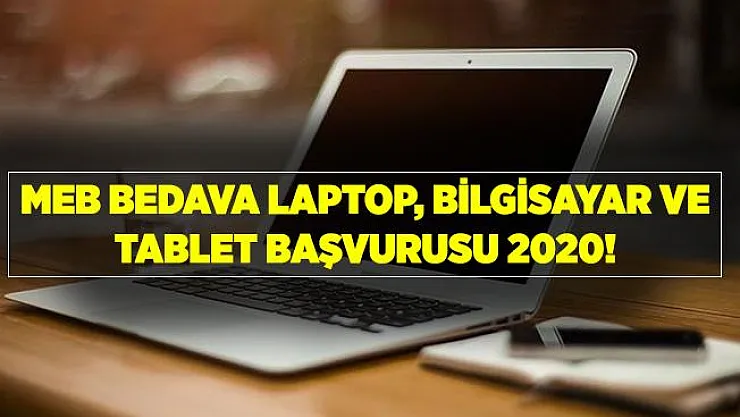 MEB bedava laptop, bilgisayar ve tablet başvurusu! Bedava laptop, bilgisayar ve tablet başvuru nasıl yapılır? Bedava bilgisayar başvuru formu!