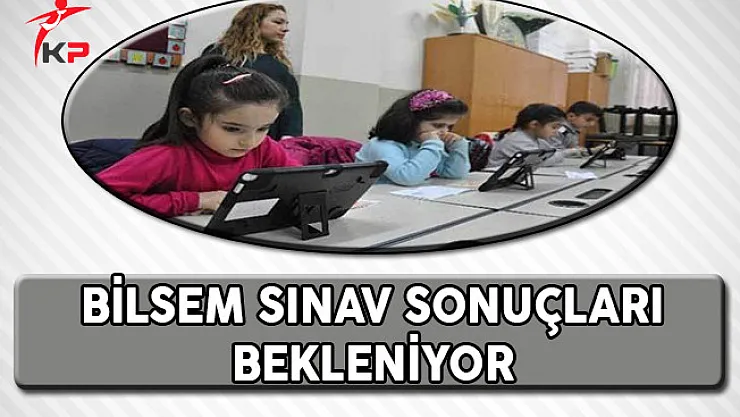 MEB BİLSEM Sınav Sonuçları Bekleniyor