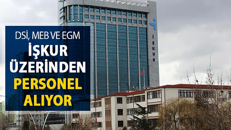 MEB, EGM, DSİ İŞKUR Üzerinden Kamu Personeli Alımı Yapıyor