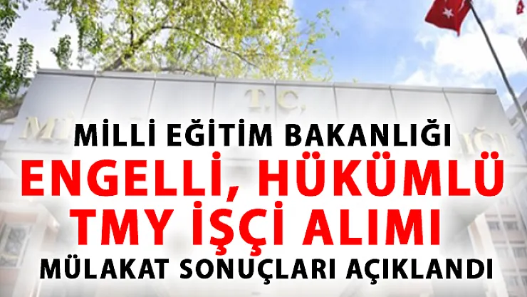 MEB Engelli, Hükümlü/Tmy İşçi Alımı Mülakat Sonuçları Açıklandı!