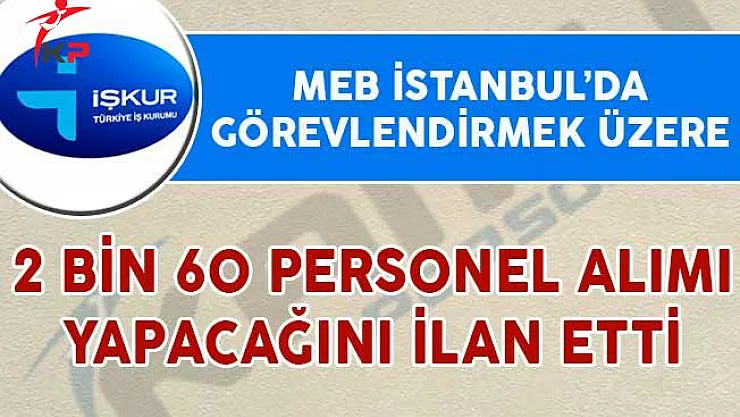 MEB İstanbul'da Görevlendirmek Üzere 2 Bin 60 Personel Alım İlanı Yayımladı
