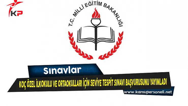MEB Koç Özel İlkokulu ve Ortaokulları İçin Seviye Tespit Sınavı Başvurusunu Yayımladı