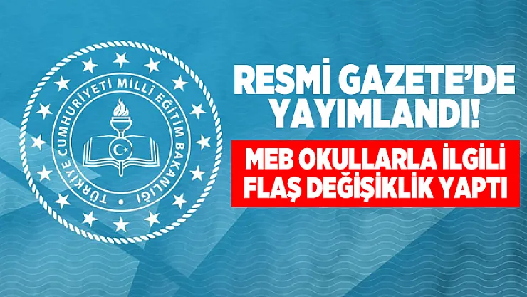 MEB Kurum Açma, Kapatma ve Ad Verme Yönetmeliğinde Değişiklik Yaptı! Resmi Gazete'de yayımlandı