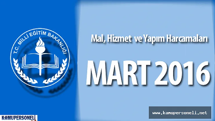 MEB Mart 2016 Mal Alımları , Hizmet ve Küçük Onarımlar İçin Yapılan Harcamalar