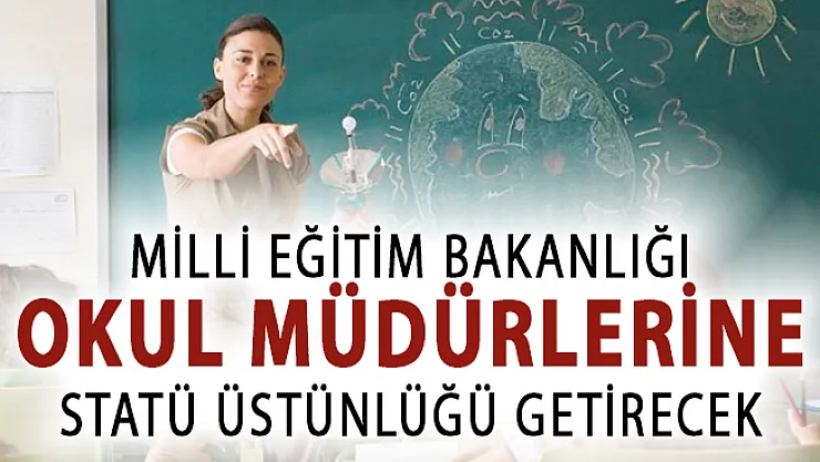 MEB Okul Müdürlerine Statü Üstünlüğü Getirecek