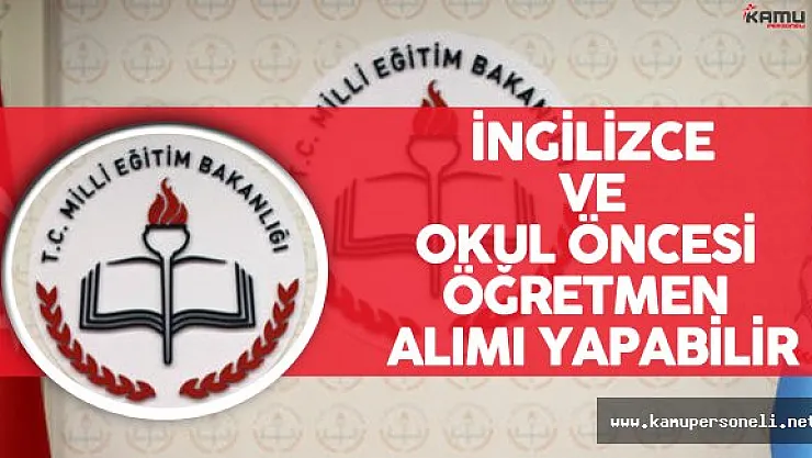 MEB Okul Öncesi Öğretmeni ve İngilizce Öğretmeni Alımı Yapabilir