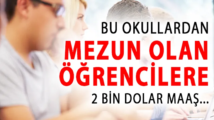 MEB Onaylı Bu Okullardan Mezun Olanlara 2 Bin Dolar Maaş Verilecek!