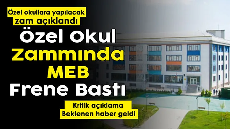 MEB özel okul zammında frene bastı! Özel okullara yapılacak zam oranı açıklandı