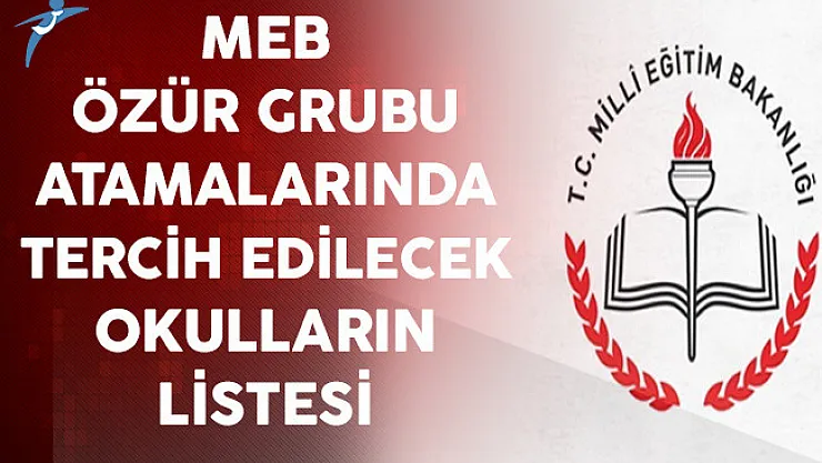 MEB Özür Grubu Atamalarında Tercih Edilecek Okulların Listesi Yayınlandı