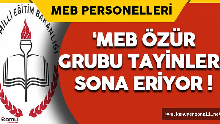 MEB Özür Grubu Tayinleri Sona Eriyor !