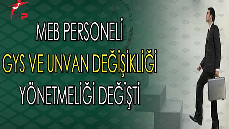 MEB Personeli GYS ve Unvan Değişikliği Yönetmeliği Değişti